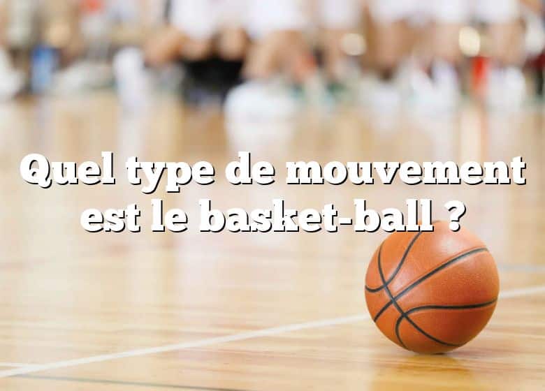 Quel type de mouvement est le basket-ball ?